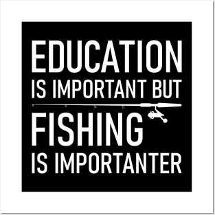 Education Is Important But Fishing Is Importanter Posters and Art